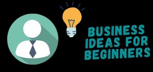 business ideas for beginners