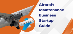 Aircraft Maintenance Business Startup Guide