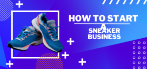 start a sneaker business